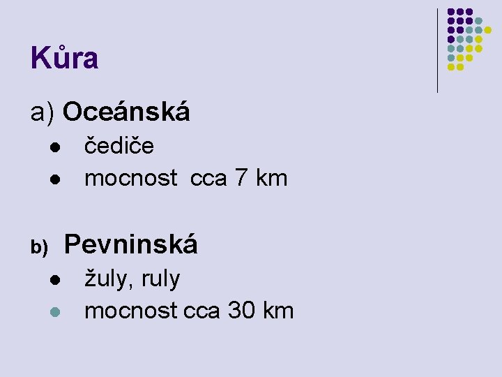 Kůra a) Oceánská l l čediče mocnost cca 7 km Pevninská b) l l