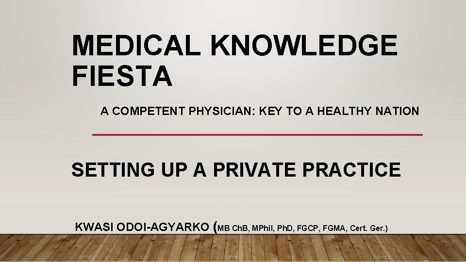 MEDICAL KNOWLEDGE FIESTA A COMPETENT PHYSICIAN: KEY TO A HEALTHY NATION SETTING UP A MEDICAL KNOWLEDGE FIESTA A COMPETENT PHYSICIAN: KEY TO A HEALTHY NATION SETTING UP A