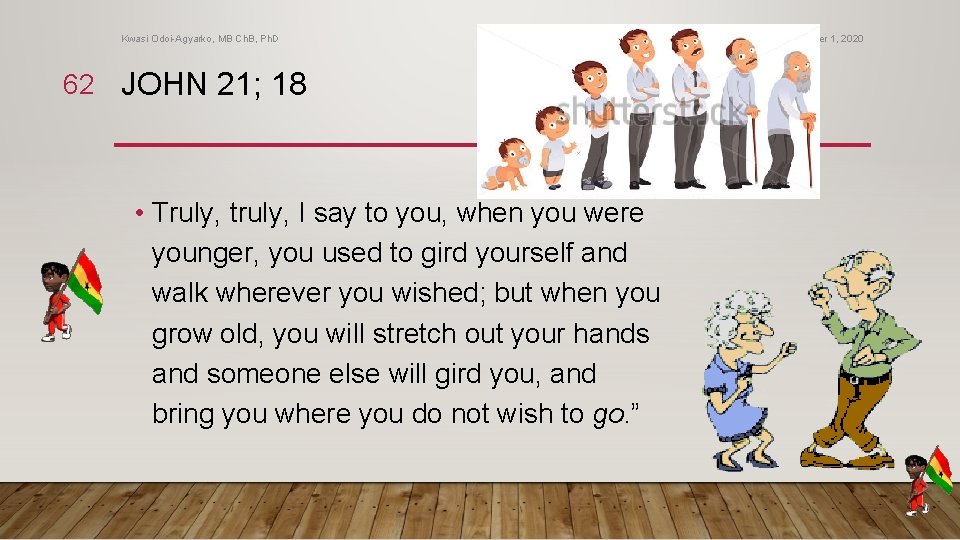 Kwasi Odoi-Agyarko, MB Ch. B, Ph. D 62 JOHN 21; 18 • Truly, truly, Kwasi Odoi-Agyarko, MB Ch. B, Ph. D 62 JOHN 21; 18 • Truly, truly,