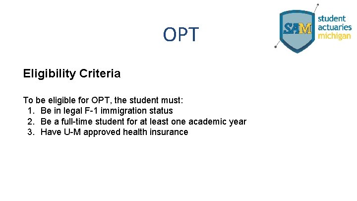 OPT Eligibility Criteria To be eligible for OPT, the student must: 1. Be in
