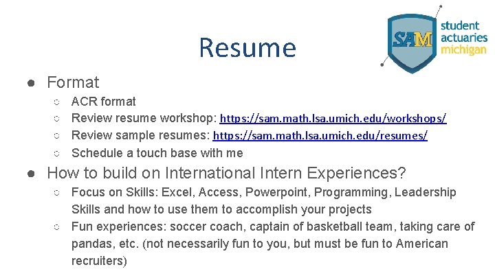Resume ● Format ○ ○ ACR format Review resume workshop: https: //sam. math. lsa.