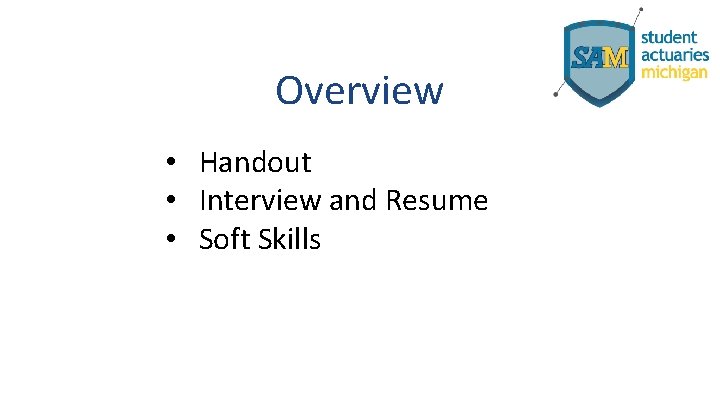 Overview • Handout • Interview and Resume • Soft Skills 