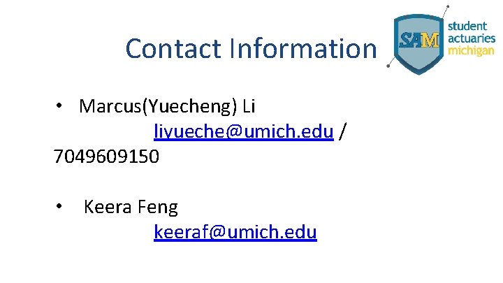 Contact Information • Marcus(Yuecheng) Li liyueche@umich. edu / 7049609150 • Keera Feng keeraf@umich. edu