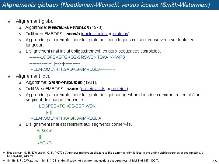 Alignements globaux (Needleman-Wunsch) versus locaux (Smith-Waterman) n Alignement global q q n Alignement local