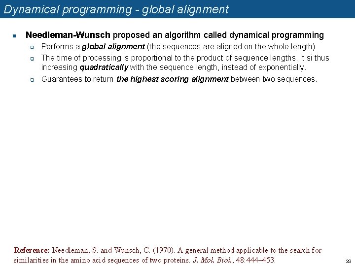 Dynamical programming - global alignment n Needleman-Wunsch proposed an algorithm called dynamical programming q