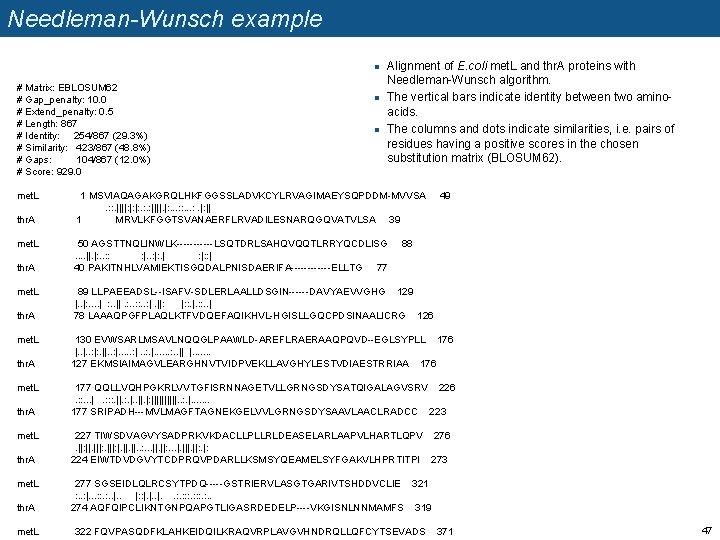 Needleman-Wunsch example n # Matrix: EBLOSUM 62 # Gap_penalty: 10. 0 # Extend_penalty: 0.