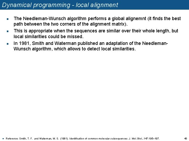 Dynamical programming - local alignment n n The Needleman-Wunsch algorithm performs a global alignemnt