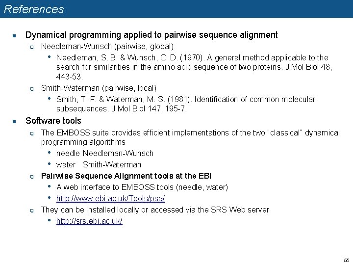 References n Dynamical programming applied to pairwise sequence alignment q q n Needleman-Wunsch (pairwise,