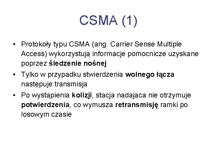 CSMA (1) • Protokoły typu CSMA (ang. Carrier Sense Multiple Access) wykorzystują informacje pomocnicze