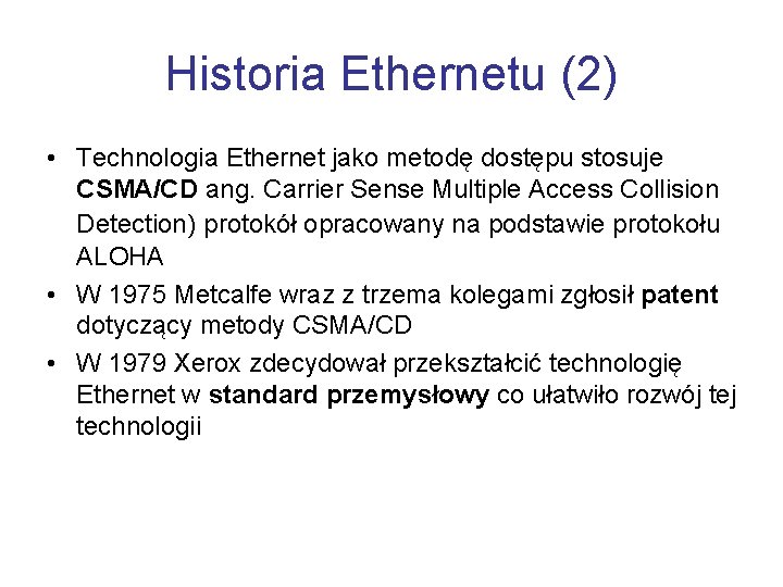 Historia Ethernetu (2) • Technologia Ethernet jako metodę dostępu stosuje CSMA/CD ang. Carrier Sense