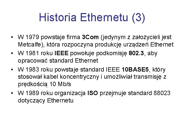 Historia Ethernetu (3) • W 1979 powstaje firma 3 Com (jedynym z założycieli jest