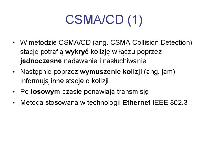 CSMA/CD (1) • W metodzie CSMA/CD (ang. CSMA Collision Detection) stacje potrafią wykryć kolizję