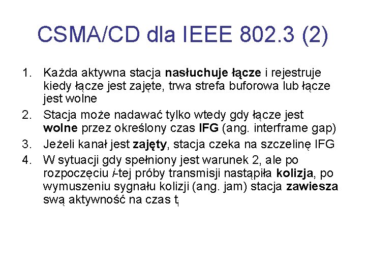 CSMA/CD dla IEEE 802. 3 (2) 1. Każda aktywna stacja nasłuchuje łącze i rejestruje