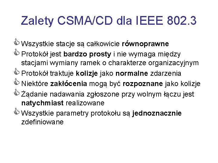 Zalety CSMA/CD dla IEEE 802. 3 C Wszystkie stacje są całkowicie równoprawne C Protokół