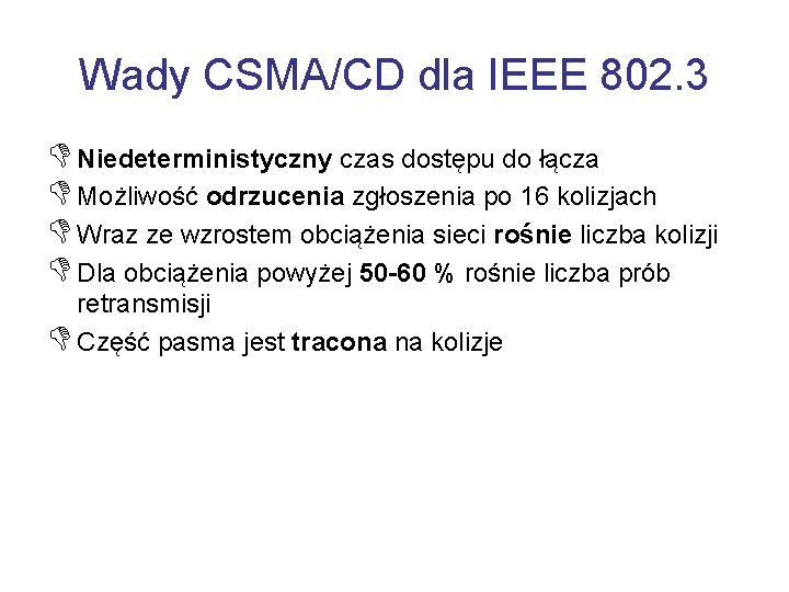 Wady CSMA/CD dla IEEE 802. 3 D Niedeterministyczny czas dostępu do łącza D Możliwość