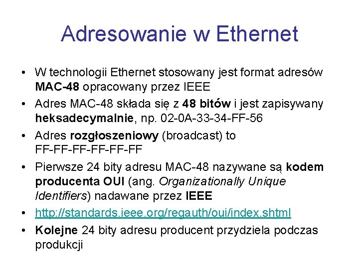 Adresowanie w Ethernet • W technologii Ethernet stosowany jest format adresów MAC-48 opracowany przez