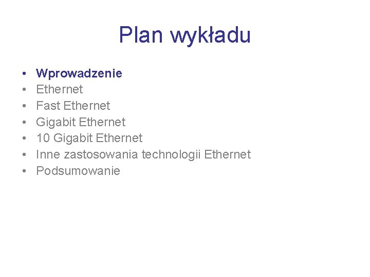 Plan wykładu • • Wprowadzenie Ethernet Fast Ethernet Gigabit Ethernet 10 Gigabit Ethernet Inne