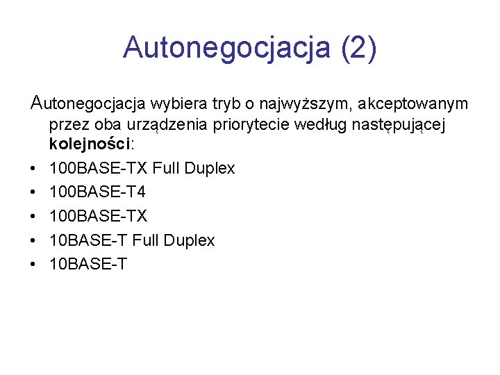 Autonegocjacja (2) Autonegocjacja wybiera tryb o najwyższym, akceptowanym • • • przez oba urządzenia