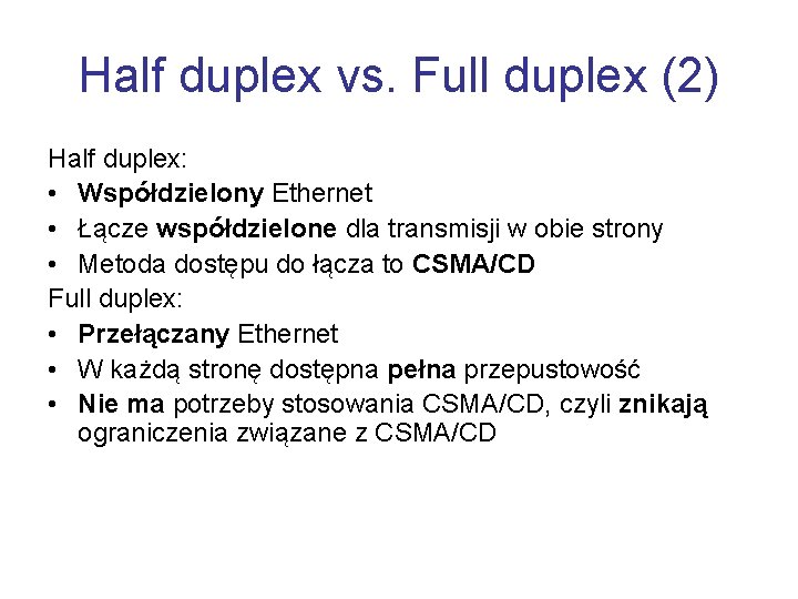 Half duplex vs. Full duplex (2) Half duplex: • Współdzielony Ethernet • Łącze współdzielone Half duplex vs. Full duplex (2) Half duplex: • Współdzielony Ethernet • Łącze współdzielone