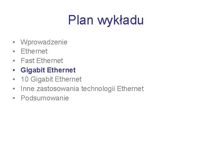 Plan wykładu • • Wprowadzenie Ethernet Fast Ethernet Gigabit Ethernet 10 Gigabit Ethernet Inne