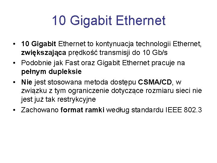 10 Gigabit Ethernet • 10 Gigabit Ethernet to kontynuacja technologii Ethernet, zwiększająca prędkość transmisji