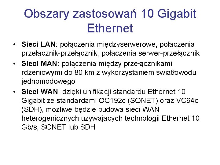 Obszary zastosowań 10 Gigabit Ethernet • Sieci LAN: połączenia międzyserwerowe, połączenia przełącznik-przełącznik, połączenia serwer-przełącznik