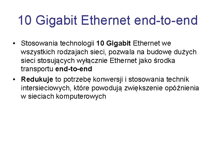 10 Gigabit Ethernet end-to-end • Stosowania technologii 10 Gigabit Ethernet we wszystkich rodzajach sieci,