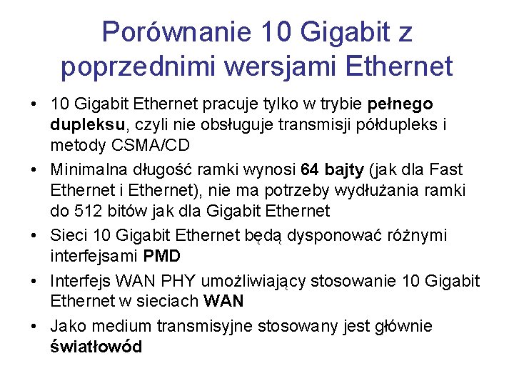 Porównanie 10 Gigabit z poprzednimi wersjami Ethernet • 10 Gigabit Ethernet pracuje tylko w