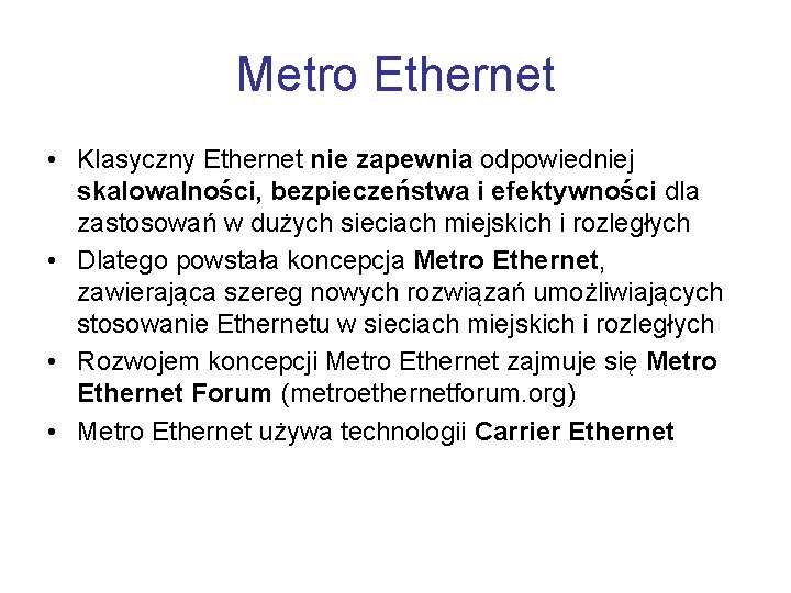 Metro Ethernet • Klasyczny Ethernet nie zapewnia odpowiedniej skalowalności, bezpieczeństwa i efektywności dla zastosowań