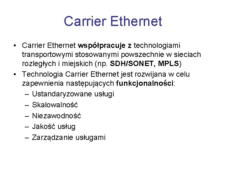 Carrier Ethernet • Carrier Ethernet współpracuje z technologiami transportowymi stosowanymi powszechnie w sieciach rozległych