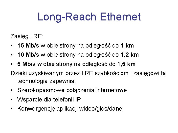 Long-Reach Ethernet Zasięg LRE: • 15 Mb/s w obie strony na odległość do 1