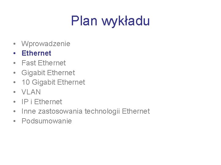 Plan wykładu • • • Wprowadzenie Ethernet Fast Ethernet Gigabit Ethernet 10 Gigabit Ethernet