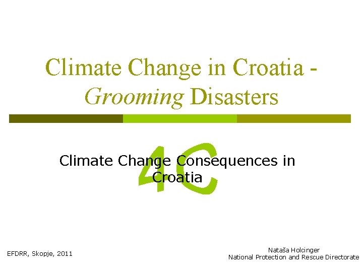 Climate Change in Croatia Grooming Disasters Climate Change Consequences in Croatia EFDRR, Skopje, 2011