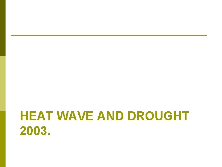 HEAT WAVE AND DROUGHT 2003. 