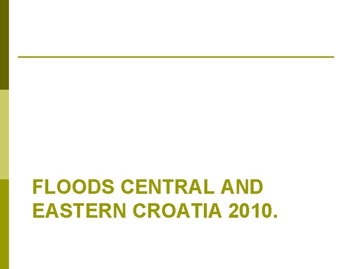 FLOODS CENTRAL AND EASTERN CROATIA 2010. 