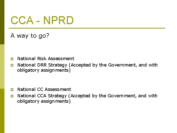 CCA - NPRD A way to go? p p National Risk Assessment National DRR