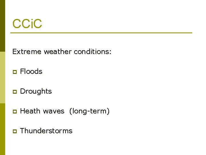 CCi. C Extreme weather conditions: p Floods p Droughts p Heath waves (long-term) p