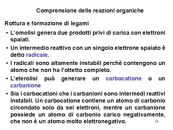 Comprensione delle reazioni organiche Rottura e formazione di legami • L’omolisi genera due prodotti