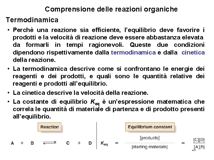 Comprensione delle reazioni organiche Termodinamica • Perchè una reazione sia efficiente, l’equilibrio deve favorire