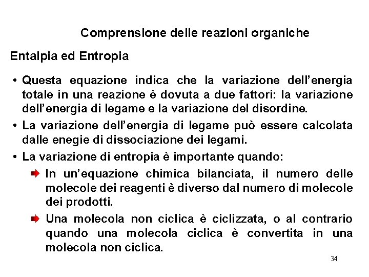 Comprensione delle reazioni organiche Entalpia ed Entropia • Questa equazione indica che la variazione