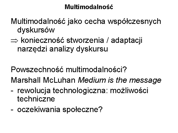 Multimodalność jako cecha współczesnych dyskursów Þ konieczność stworzenia / adaptacji narzędzi analizy dyskursu Powszechność