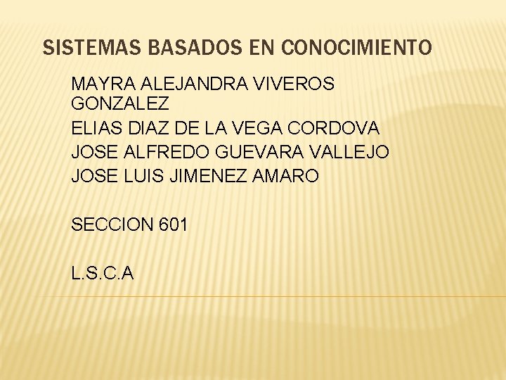 SISTEMAS BASADOS EN CONOCIMIENTO MAYRA ALEJANDRA VIVEROS GONZALEZ ELIAS DIAZ DE LA VEGA CORDOVA