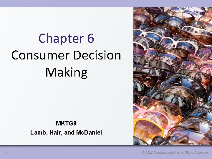 Chapter 6 Consumer Decision Making MKTG 9 Lamb, Hair, and Mc. Daniel 1 ©