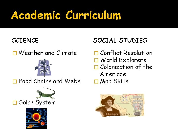 Academic Curriculum SCIENCE � Weather SOCIAL STUDIES and Climate � Food Chains and Webs