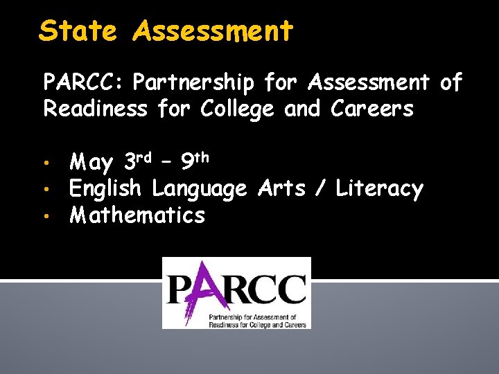 State Assessment PARCC: Partnership for Assessment of Readiness for College and Careers • •