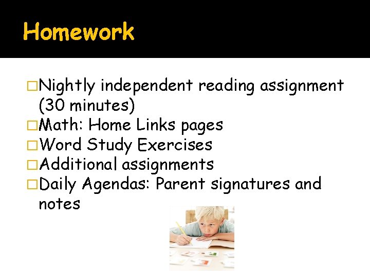 Homework �Nightly independent reading assignment (30 minutes) �Math: Home Links pages �Word Study Exercises