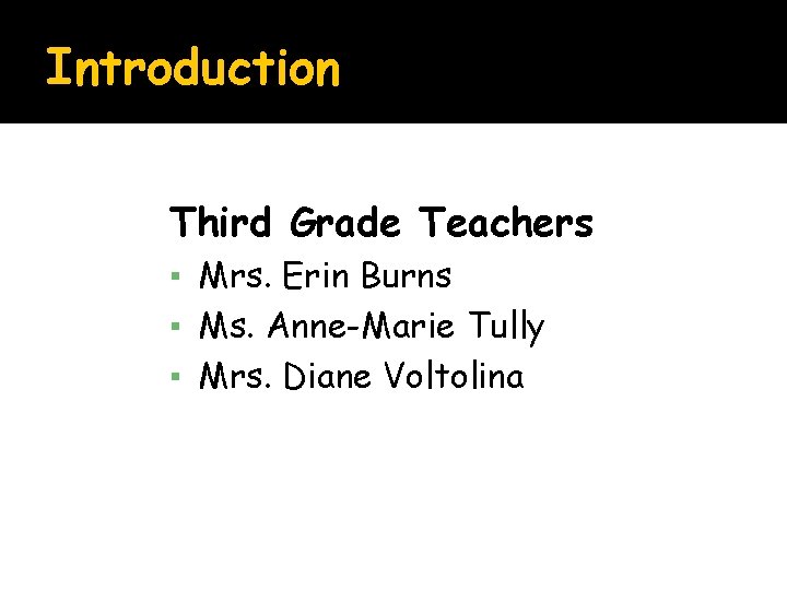 Introduction Third Grade Teachers ▪ Mrs. Erin Burns ▪ Ms. Anne-Marie Tully ▪ Mrs.