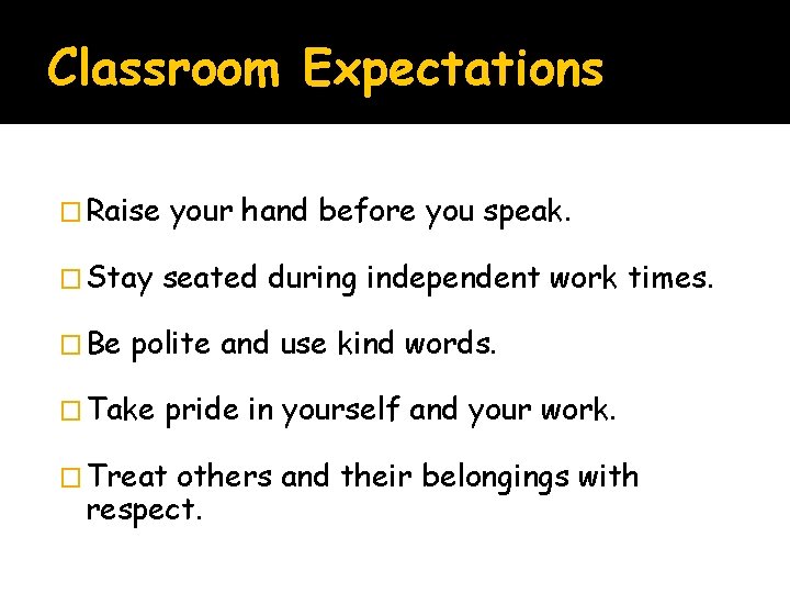 Classroom Expectations � Raise � Stay � Be your hand before you speak. seated