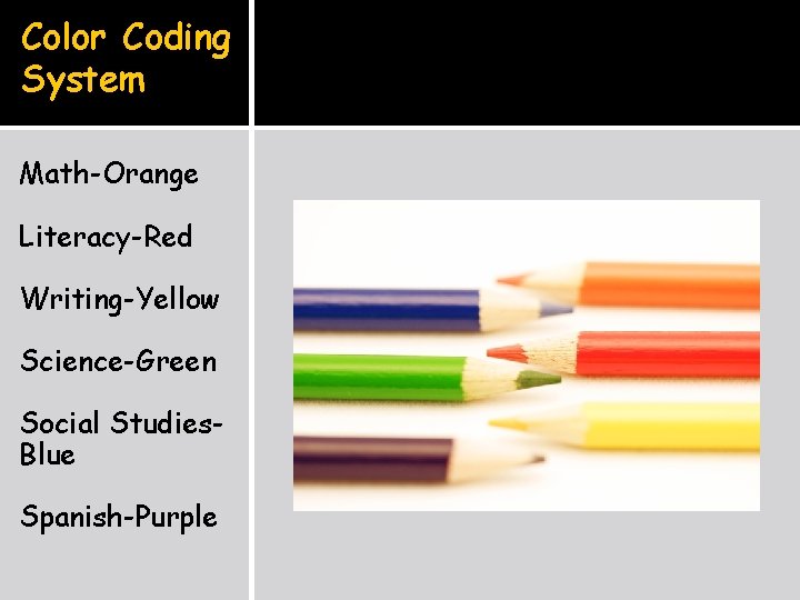 Color Coding System Math-Orange Literacy-Red Writing-Yellow Science-Green Social Studies. Blue Spanish-Purple 