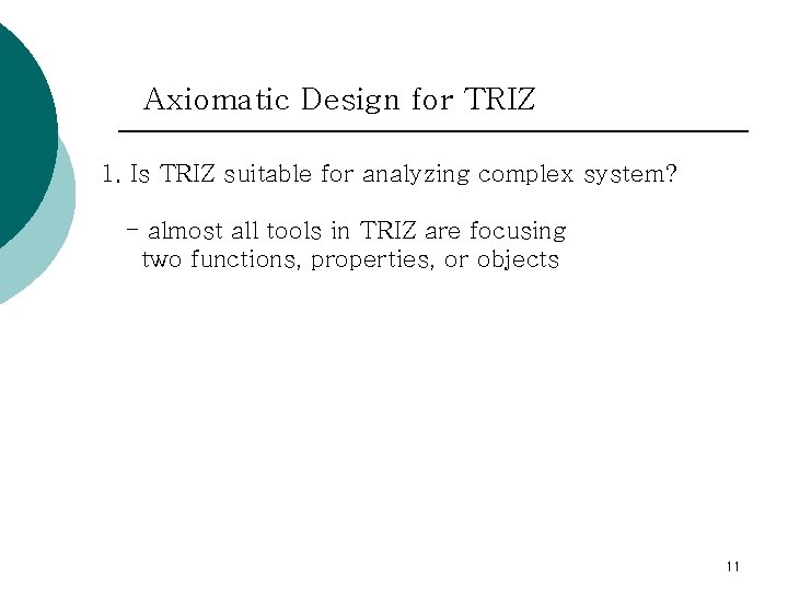 Axiomatic Design for TRIZ 1. Is TRIZ suitable for analyzing complex system? - almost